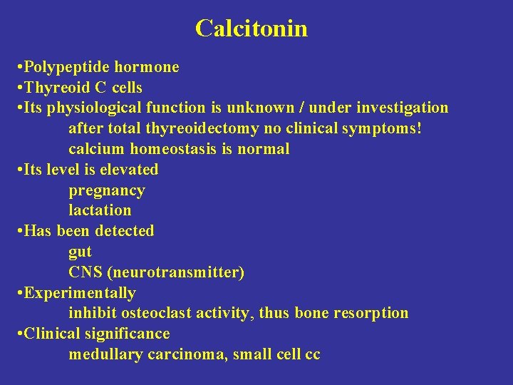 Calcitonin • Polypeptide hormone • Thyreoid C cells • Its physiological function is unknown