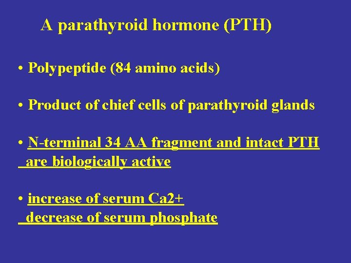 A parathyroid hormone (PTH) • Polypeptide (84 amino acids) • Product of chief cells