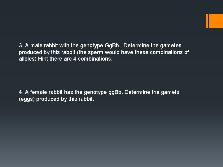 3. A male rabbit with the genotype Gg. Bb. Determine the gametes produced by