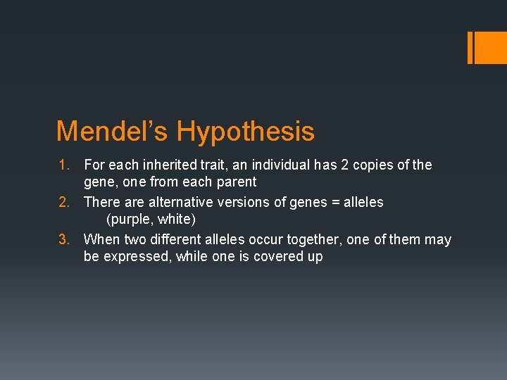 Mendel’s Hypothesis 1. For each inherited trait, an individual has 2 copies of the