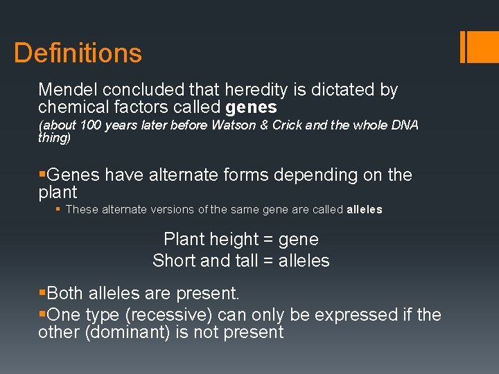 Definitions Mendel concluded that heredity is dictated by chemical factors called genes (about 100
