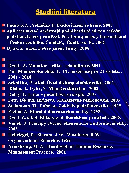 Studijní literatura Putnová A. , Seknička P. Etické řízení ve firmě. 2007 Aplikace metod