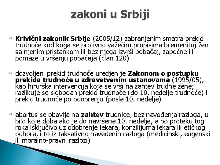 zakoni u Srbiji Krivični zakonik Srbije (2005/12) zabranjenim smatra prekid trudnoće kod koga se