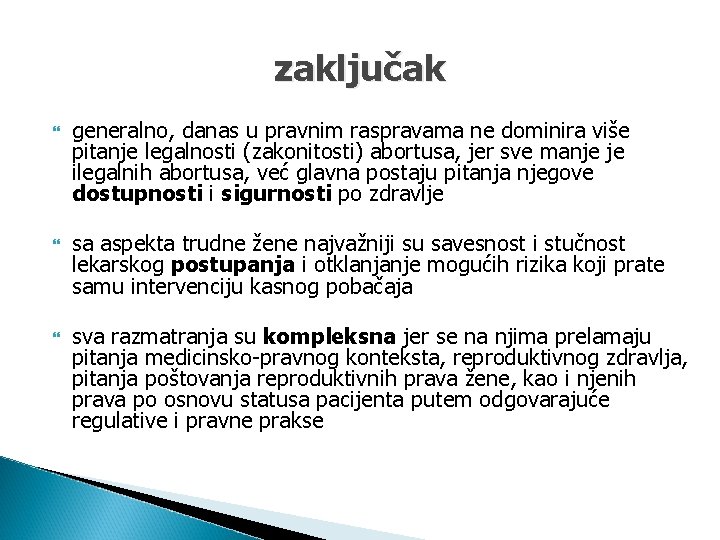 zaključak generalno, danas u pravnim raspravama ne dominira više pitanje legalnosti (zakonitosti) abortusa, jer