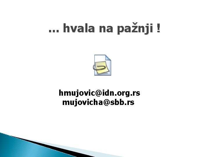 . . . hvala na pažnji ! hmujovic@idn. org. rs mujovicha@sbb. rs 