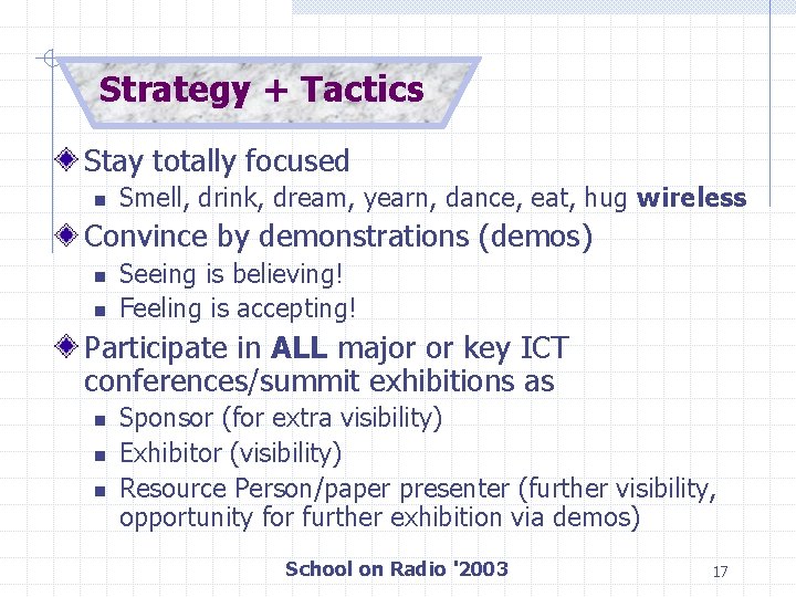Strategy + Tactics Stay totally focused n Smell, drink, dream, yearn, dance, eat, hug