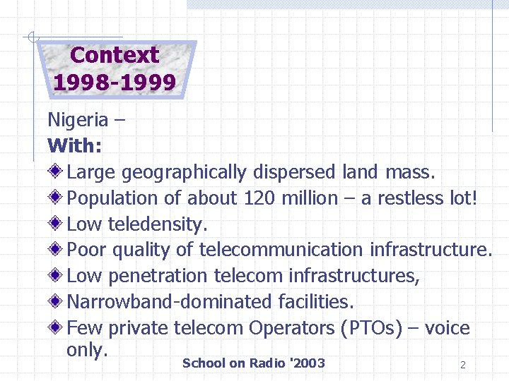 Context 1998 -1999 Nigeria – With: Large geographically dispersed land mass. Population of about