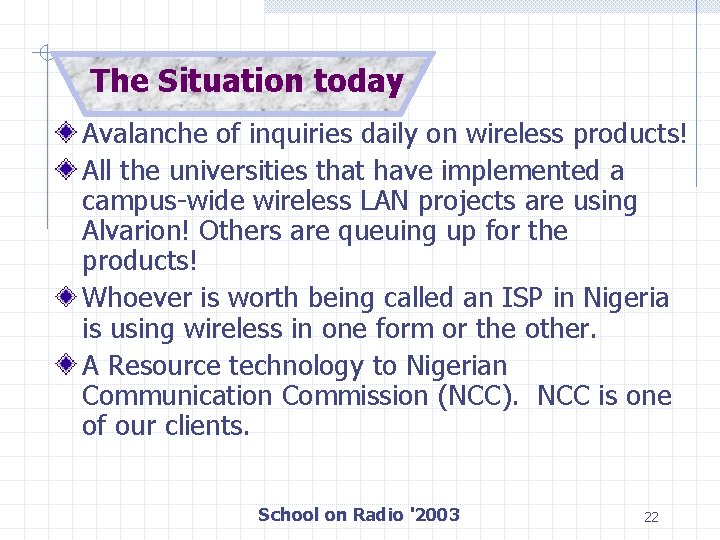The Situation today Avalanche of inquiries daily on wireless products! All the universities that