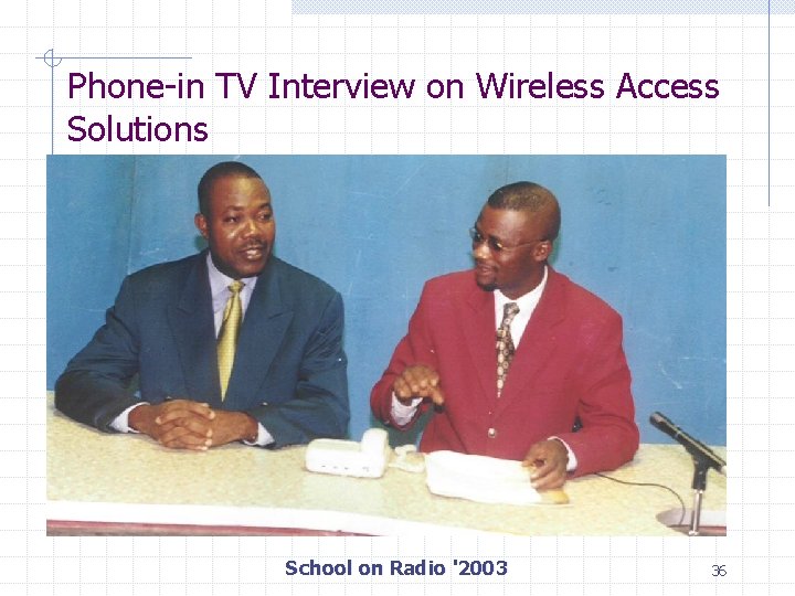Phone-in TV Interview on Wireless Access Solutions School on Radio '2003 36 