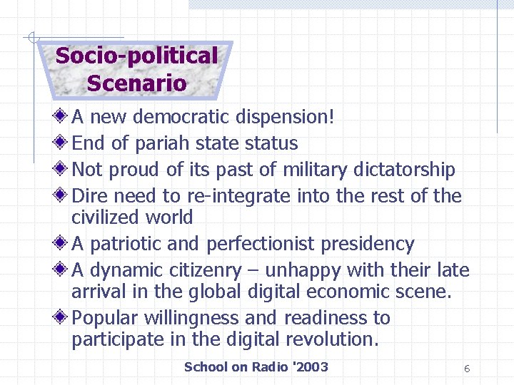 Socio-political Scenario A new democratic dispension! End of pariah state status Not proud of