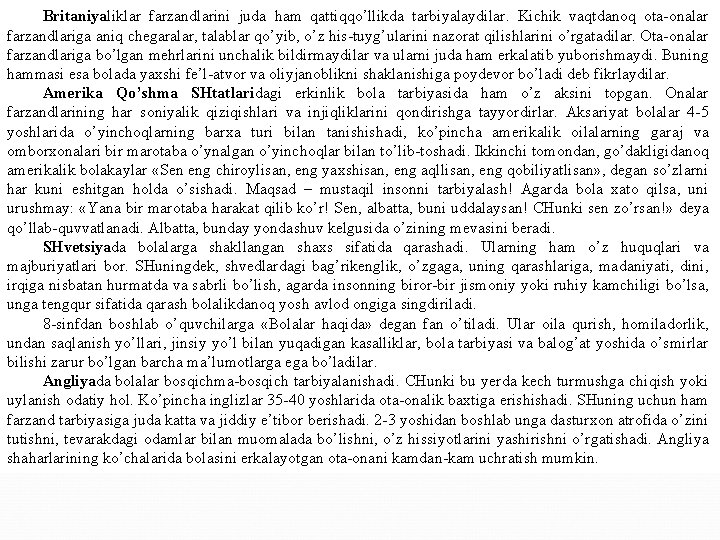 Britaniyaliklar farzandlarini juda ham qattiqqo’llikda tarbiyalaydilar. Kichik vaqtdanoq ota onalar farzandlariga aniq chegaralar, talablar