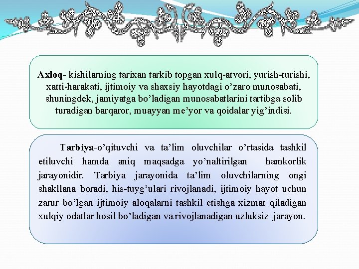 Axloq- kishilarning tarixan tarkib topgan xulq atvori, yurish turishi, xatti harakati, ijtimoiy va shaxsiy