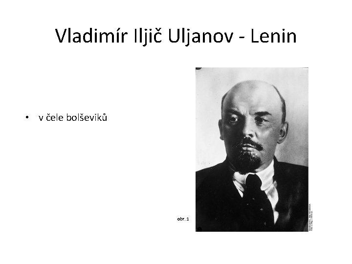 Vladimír Iljič Uljanov - Lenin • v čele bolševiků obr. 1 