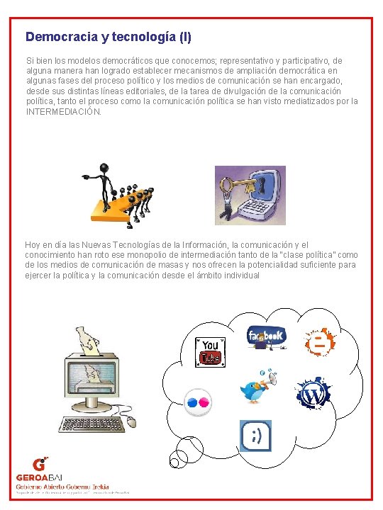 Democracia y tecnología (I) Si bien los modelos democráticos que conocemos; representativo y participativo,