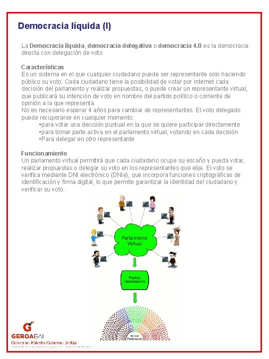 Democracia líquida (I) La Democracia líquida, democracia delegativa o democracia 4. 0 es la