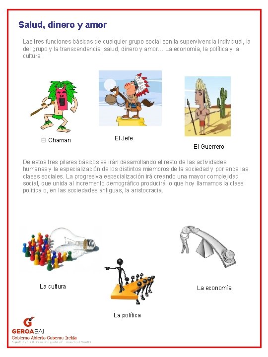 Salud, dinero y amor Las tres funciones básicas de cualquier grupo social son la