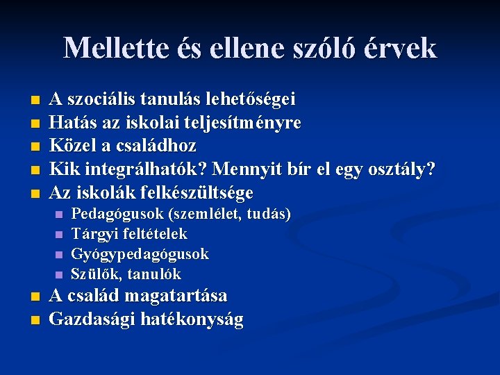 Mellette és ellene szóló érvek n n n A szociális tanulás lehetőségei Hatás az