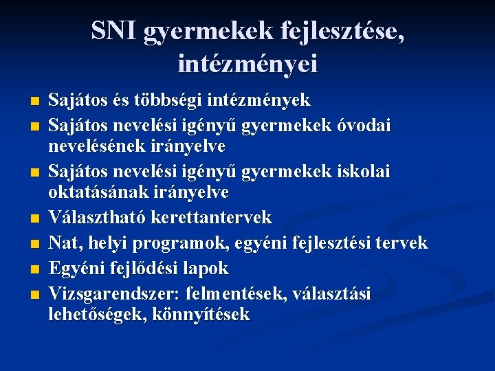 SNI gyermekek fejlesztése, intézményei n n n n Sajátos és többségi intézmények Sajátos nevelési