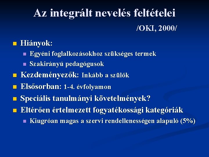 Az integrált nevelés feltételei /OKI, 2000/ n Hiányok: n n n Egyéni foglalkozásokhoz szükséges