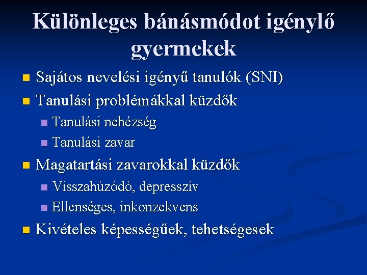 Különleges bánásmódot igénylő gyermekek Sajátos nevelési igényű tanulók (SNI) n Tanulási problémákkal küzdők n