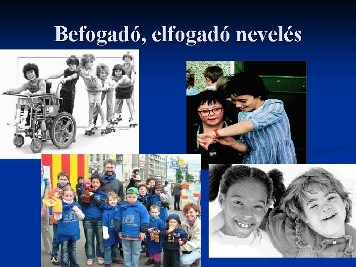 Befogadó, elfogadó nevelés 