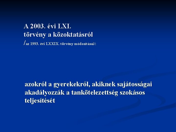 A 2003. évi LXI. törvény a közoktatásról /az 1993. évi LXXIX. törvény módosításai/: azokról