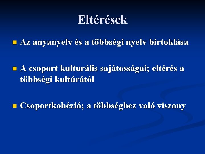 Eltérések n Az anyanyelv és a többségi nyelv birtoklása n A csoport kulturális sajátosságai;