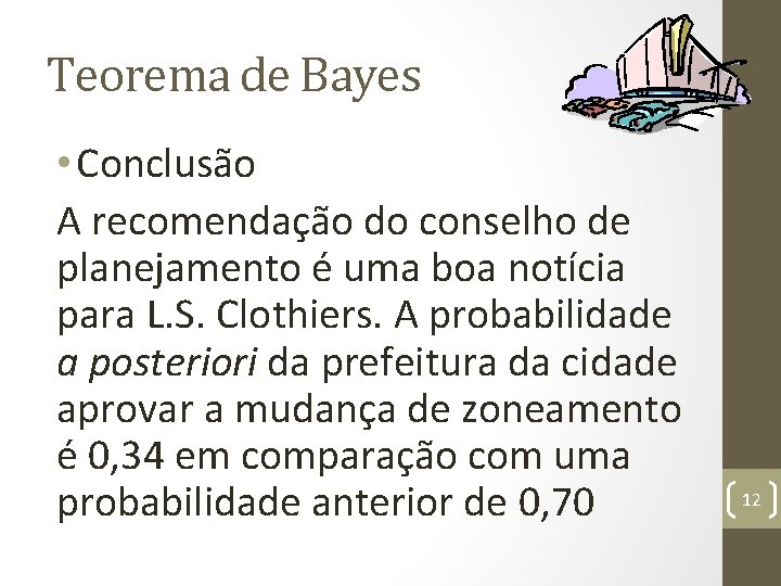 Teorema de Bayes • Conclusão A recomendação do conselho de planejamento é uma boa