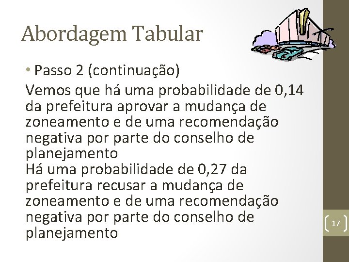 Abordagem Tabular • Passo 2 (continuação) Vemos que há uma probabilidade de 0, 14