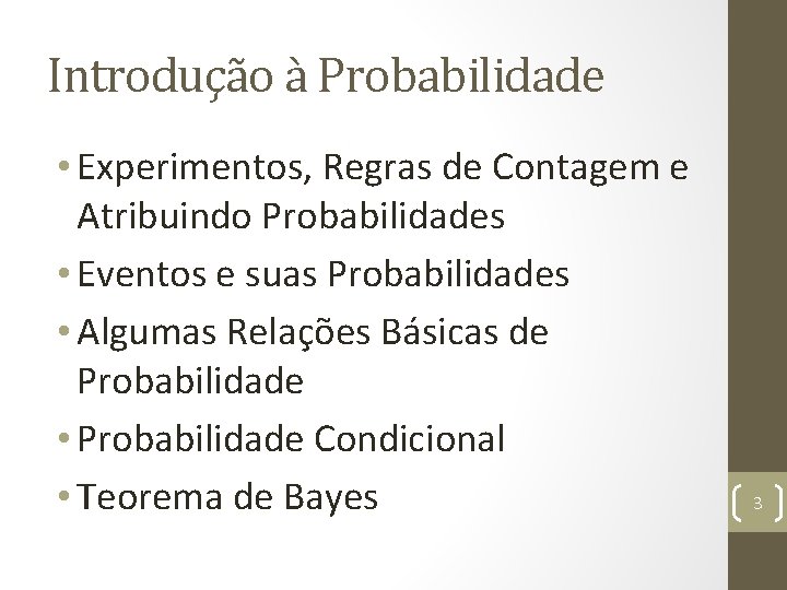 Introdução à Probabilidade • Experimentos, Regras de Contagem e Atribuindo Probabilidades • Eventos e