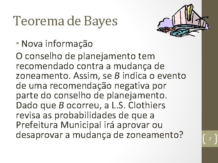 Teorema de Bayes • Nova informação O conselho de planejamento tem recomendado contra a