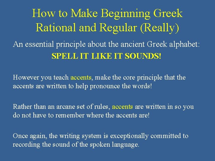 How to Make Beginning Greek Rational and Regular (Really) An essential principle about the