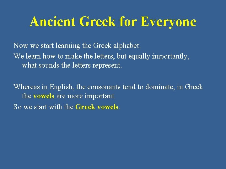 Ancient Greek for Everyone Now we start learning the Greek alphabet. We learn how