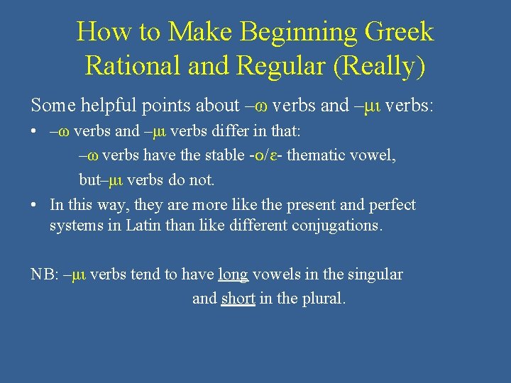 How to Make Beginning Greek Rational and Regular (Really) Some helpful points about –ω