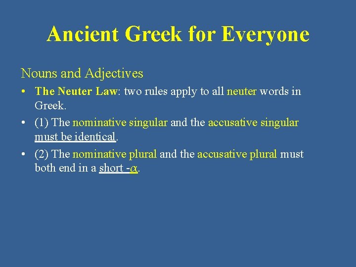 Ancient Greek for Everyone Nouns and Adjectives • The Neuter Law: two rules apply