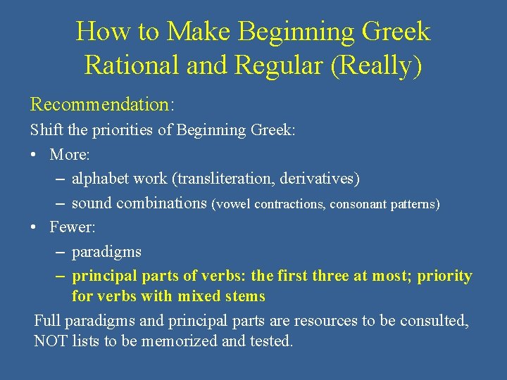 How to Make Beginning Greek Rational and Regular (Really) Recommendation: Shift the priorities of