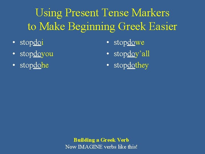 Using Present Tense Markers to Make Beginning Greek Easier • stopdoi • stopdoyou •