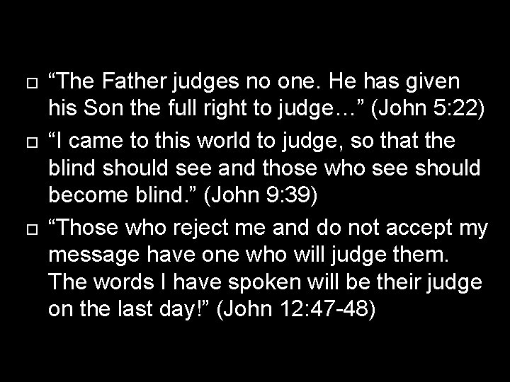 “The Father judges no one. He has given his Son the full right