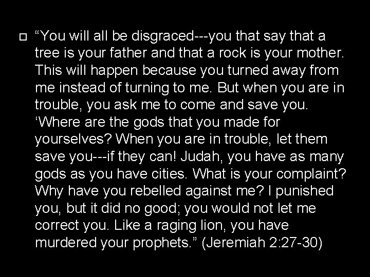  “You will all be disgraced---you that say that a tree is your father