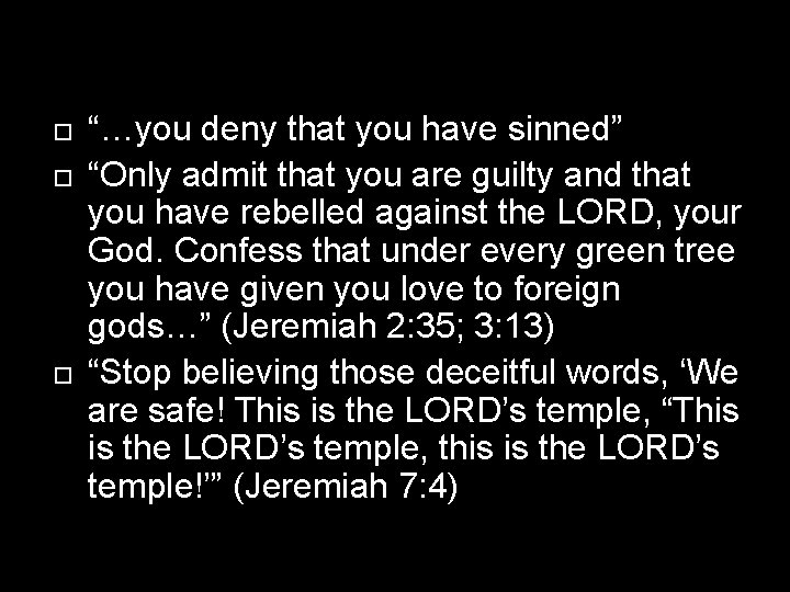  “…you deny that you have sinned” “Only admit that you are guilty and