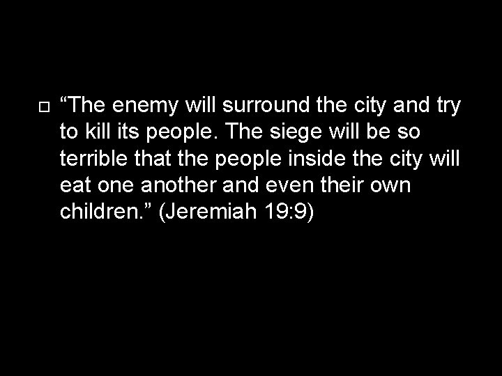  “The enemy will surround the city and try to kill its people. The