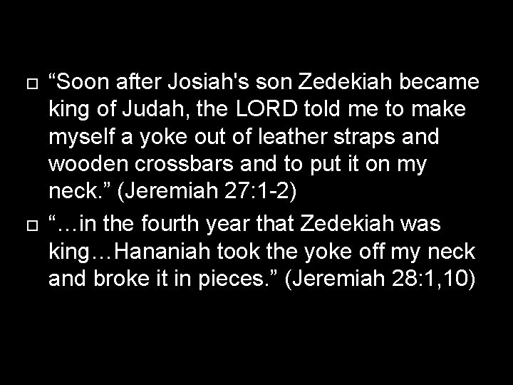  “Soon after Josiah's son Zedekiah became king of Judah, the LORD told me