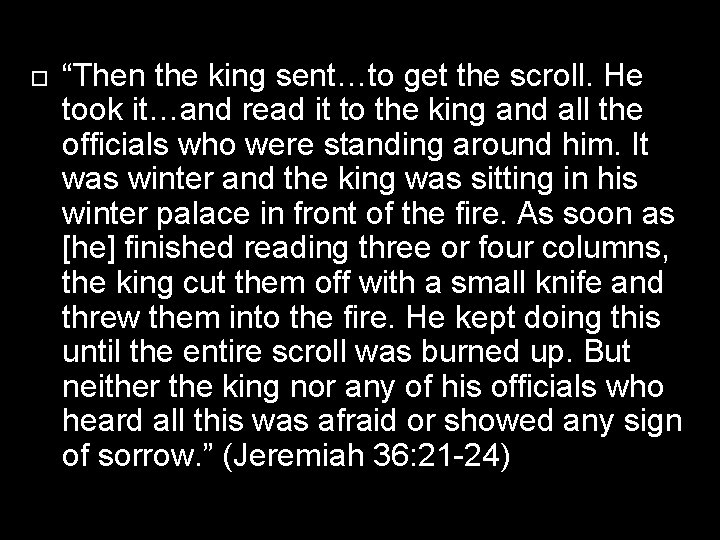  “Then the king sent…to get the scroll. He took it…and read it to