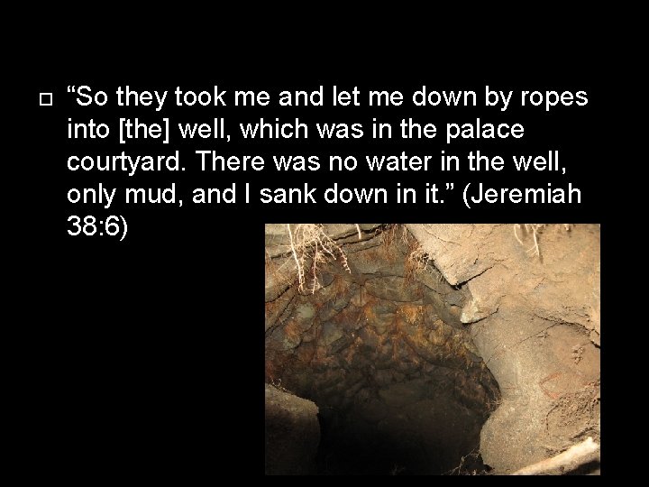  “So they took me and let me down by ropes into [the] well,