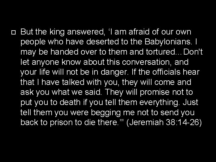  But the king answered, ‘I am afraid of our own people who have