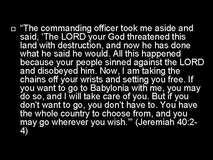  “The commanding officer took me aside and said, ‘The LORD your God threatened