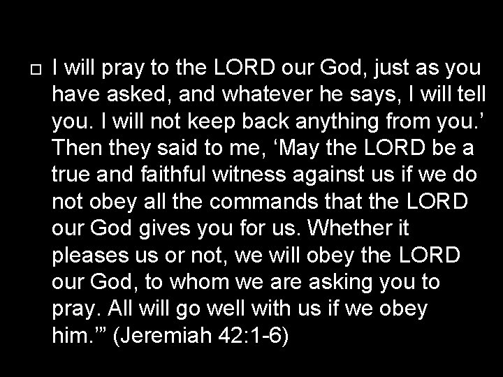  I will pray to the LORD our God, just as you have asked,