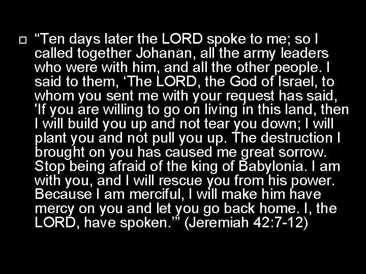  “Ten days later the LORD spoke to me; so I called together Johanan,