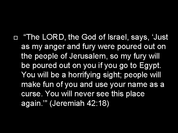  “The LORD, the God of Israel, says, ‘Just as my anger and fury
