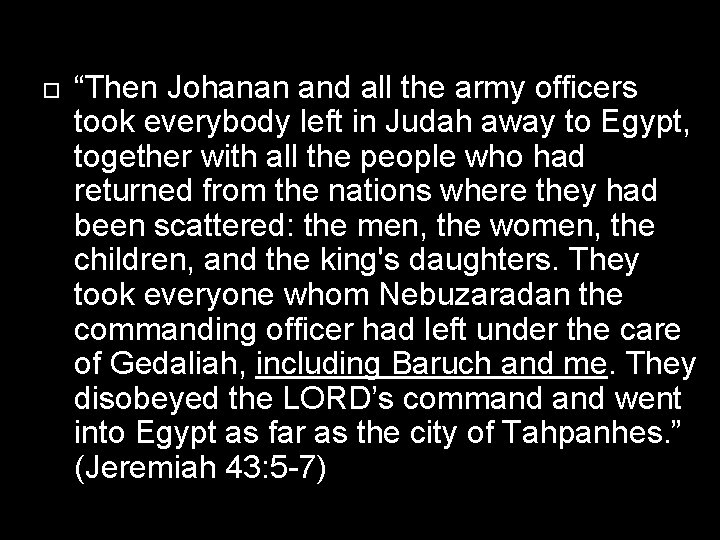  “Then Johanan and all the army officers took everybody left in Judah away
